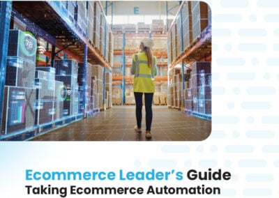 Ecommerce Leader’s Guide: Taking Ecommerce Automation to the Next Level