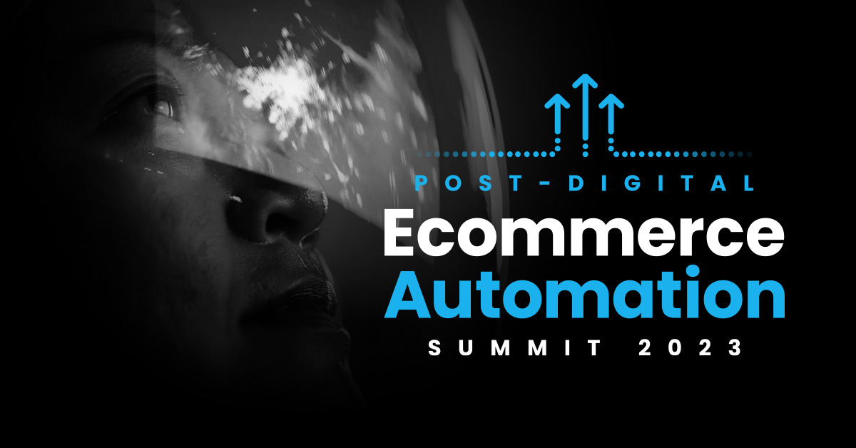 Post-Digital Ecommerce Automation Summit 2023