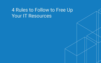 4 Rules to Follow to Free Up Your IT Resources