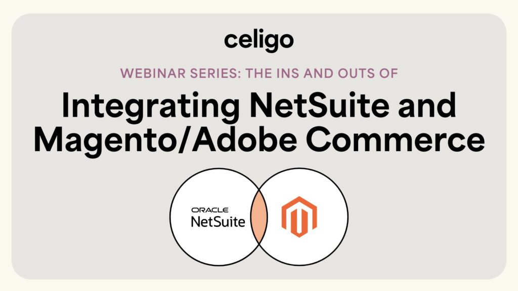 The Ins & Outs of Integrating NetSuite and Magento/Adobe Commerce